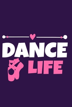 Dance Life: Blank Lined Notebook Journal: Gifts For Ballet Dancers Dance Team Squad Prima Ballerina Girls Her 6x9 | 110 Blank  Pages | Plain White Paper | Soft Cover Book