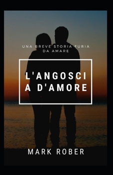 Paperback L'Angoscia d'Amore: Una Breve Storia Furia Da Amare [Italian] Book