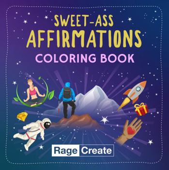 Paperback Sweet-Ass Affirmations Coloring Book: 60 Deep, Funny, and Uncensored Coloring Affirmations for Women and Men - Great for Motivation, Relaxation, ... Mindfulness (for Oracle and Tarot Lovers too) Book