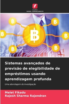 Sistemas avançados de previsão de elegibilidade de empréstimos usando aprendizagem profunda: Uma abordagem de investigação (Portuguese Edition)