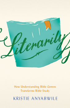Paperback Literarily: How Understanding Bible Genres Transforms Bible Study Book