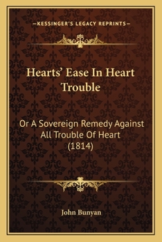 Paperback Hearts' Ease In Heart Trouble: Or A Sovereign Remedy Against All Trouble Of Heart (1814) Book