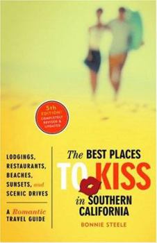 The Best Places to Kiss in Southern California: A Romantic Travel Guide (Best Places to Kiss)