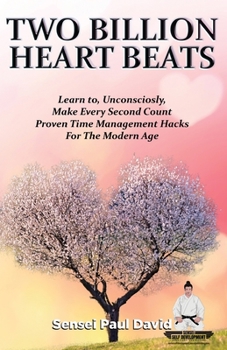 Paperback Sensei Self Development Series: Two Billion Heart Beats: Learn to, Unconsciously, Make Every Second Count Proven Time Management Hacks For The Modern Book