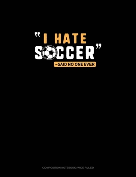 Paperback I Hate Soccer -Said No One Ever: Composition Notebook: Wide Ruled Book