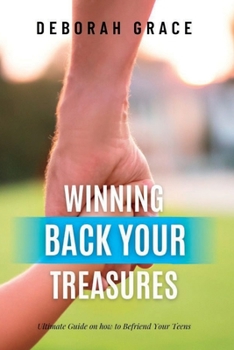 Paperback Winning Back Your Treasures: Ultimate Guide on how to Befriend Your Teens Book