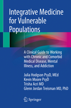 Paperback Integrative Medicine for Vulnerable Populations: A Clinical Guide to Working with Chronic and Comorbid Medical Disease, Mental Illness, and Addiction Book
