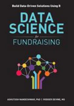 Paperback Data Science for Fundraising: Build Data-Driven Solutions Using R Book