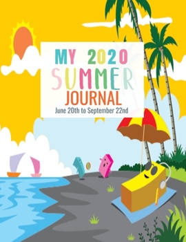 My 2020 Summer Journal: Kids Summer Journal from June 20th to September 22nd- Gratitude Notebook with Prompts, Coloring Pictures, Writing & More (Summer Journals for Kids)