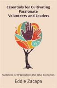 Paperback Essentials for Cultivating Passionate Volunteers and Leaders: Guidelines for Organizations that Value Connection Book