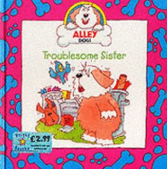 Hardcover Troublesome Sister (Alley Dogs) Book