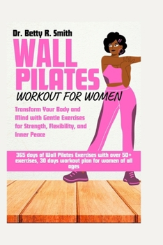WALL PILATES WORKOUT FOR WOMEN: Transform Your Body and Mind with Gentle Exercises for Strength, Flexibility, and Inner Peace