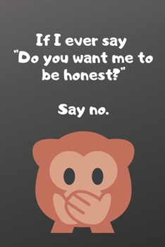 If I ever say do you want me to be honest say no: Funny Notebook-Sketchbook with Square Border Multiuse Drawing Sketching Doodles Notes