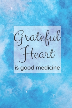 Paperback Grateful Heart is Good Medicine: A Journal to Reflect on what You are Grateful for each Day. Book