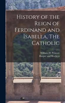 Hardcover History of the Reign of Ferdinand and Isabella, The Catholic Book