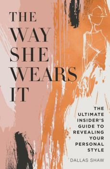 Hardcover The Way She Wears It: The Ultimate Insider's Guide to Revealing Your Personal Style Book