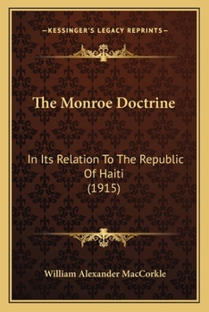 Paperback The Monroe Doctrine: In Its Relation To The Republic Of Haiti (1915) Book