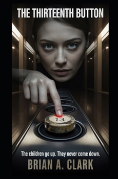 The Thirteenth Button: The children go up. They never come down. (The Hidden Floors)