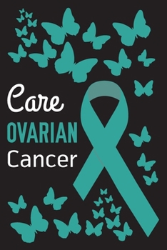 Paperback Care Ovarian Cancer: Ovarian Cancer Journal Notebook (6x9), Ovarian Cancer Books, Ovarian Cancer Gifts, Ovarian Cancer Awareness Product Book