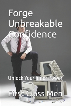 Paperback Forge Unbreakable Confidence: Unlock Your Inner Power Book