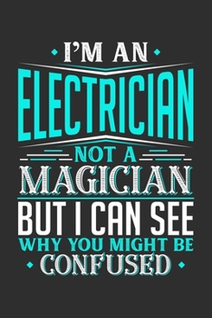 I'm An Electrician Not A Magician But I can See Why You Might Be Confused: Personal Planner 24 month 100 page 6 x 9 Dated Calendar Notebook For 2020-2021 Academic Year