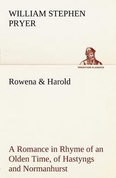 Paperback Rowena & Harold A Romance in Rhyme of an Olden Time, of Hastyngs and Normanhurst Book