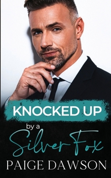 Knocked Up by a Silver Fox: An Age-Gap, Secret Pregnancy Romance