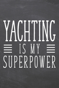 Yachting is my Superpower: Yachting Notebook, Planner or Journal | Size 6 x 9 | 110 Dotted Pages | Office Equipment, Supplies |Funny Yachting Gift Idea for Christmas or Birthday