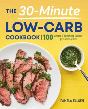 Paperback The 30-Minute Low-Carb Cookbook: 100 Simple & Satisfying Recipes for a Healthy Diet Book