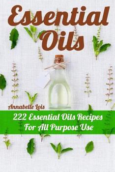 Paperback Essential Oils: 222 Essential Oils Recipes For All Purpose Use Book