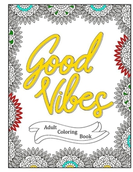 Paperback Good Vibes - Positive Affirmations Adult Coloring Book - 40 Inspirational Quotes Coloring Pages Book