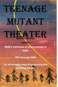 Paperback Teenage Mutant Theater2nd Edition: An All-Inclusive Way Of Producing & Directing Theater Book