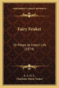 Paperback Fairy Frisket: Or Peeps At Insect Life (1874) Book