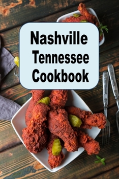 Nashville Tennessee Cookbook: A Culinary Journey of Recipes And Food From The Music City