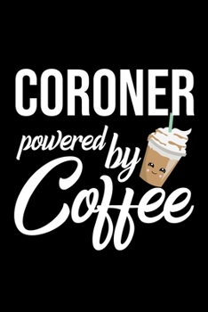 Coroner Powered by Coffee: Christmas Gift for Coroner | Funny Coroner Journal | Best 2019 Christmas Present Lined Journal | 6x9inch 120 pages