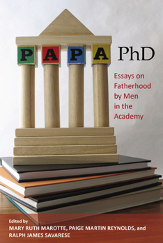 Paperback Papa, PhD: Essays on Fatherhood by Men in the Academy Book