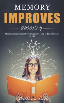 Paperback Memory Improves Quickly: Memory Improvement Techniques to Help to Have Success in Life Book