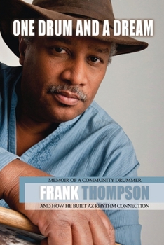 One Drum and a Dream: Memoir of a Community Drummer and How He Built AZ Rhythm Connection