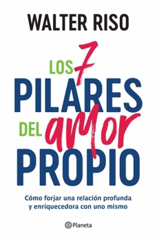Paperback Los 7 Pilares del Amor Propio: Cómo Forjar Una Relación Profunda Y Enriquecedora Con Uno Mismo / The Seven Tenets of Self-Love [Spanish] Book