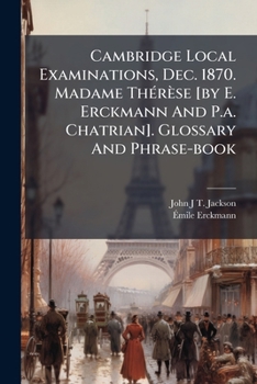 Cambridge Local Examinations, Dec. 1870. Madame Thérèse [by E. Erckmann And P.a. Chatrian]. Glossary And Phrase-book...