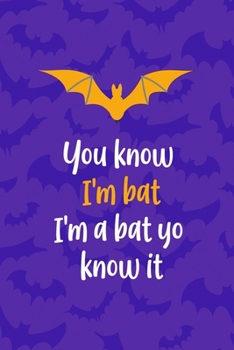 You Know I'm Bat I'm A Bat Yo Know It: Notebook Journal Composition Blank Lined Diary Notepad 120 Pages Paperback Purple Bat K