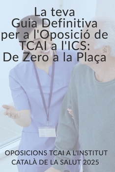 Paperback La Teva Guia Definitiva per a l'Oposició de TCAI a l'ICS: De Zero a Plaça [Catalan] Book