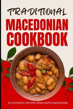 Paperback Traditional Macedonian Cookbook: 50 Authentic Recipes from Macedonia Book