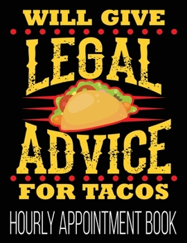 Paperback Will Give Legal Advice For Tacos Hourly Appointment Book: Funny Lawyer Law School Student Bar Exam 52-Week Undated Professional Daily Schedule Planner Book