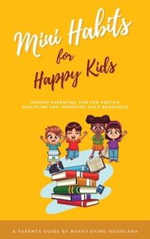 Paperback Mini Habits for Happy Kids: Proven Parenting Tips for Positive Discipline and Improving Kids' Behavior [Large Print] Book