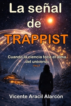 La señal de TRAPPIST: Cuando la ciencia toca el alma del universo (Crónicas del Eco Cósmico) (Spanish Edition)