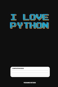 Paperback I Love Python: Coding Developer Notebook Gift For Those Who Love Programming Especially PYTHON (6 x 9) 110 Pages Book