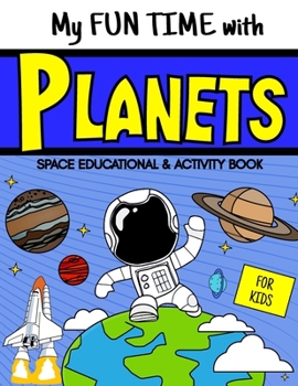Paperback My Fun Time with Planets: A Space Educational and Activity Book About Astronomy for Kids Book