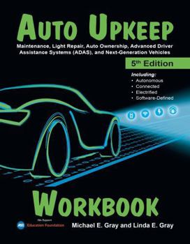 Paperback Auto Upkeep Workbook: Maintenance, Light Repair, Auto Ownership, Advanced Driver Assistance Systems (ADAS), and Next-Generation Vehicles (Including: ... Connected, Electrified, and Software-Defined) Book