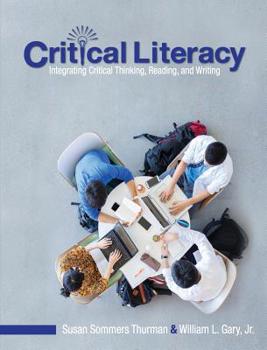 Hardcover Critical Literacy: Integrating Critical Thinking, Reading, and Writing Book